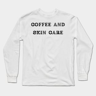 Coffee and Skin Care Long Sleeve T-Shirt